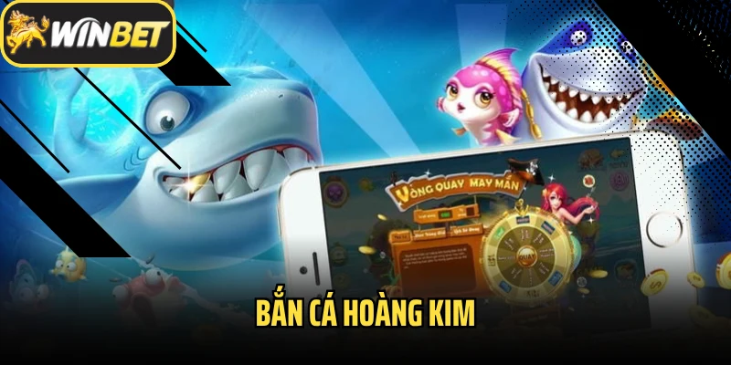 Bắn Cá Hoàng Kim