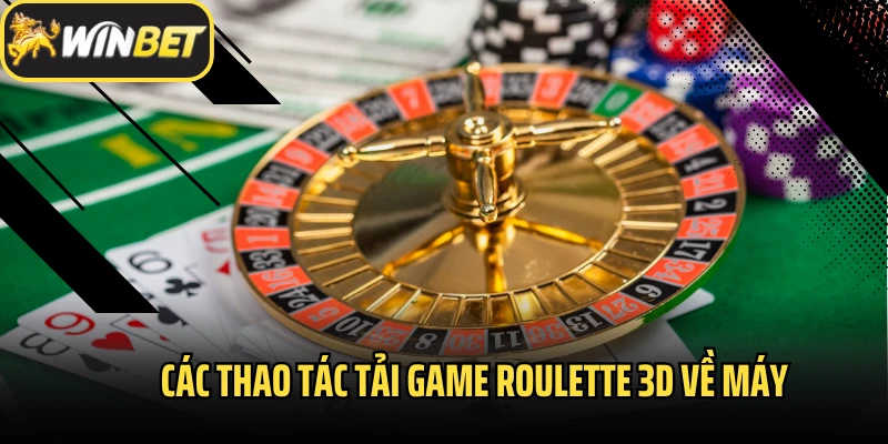 Các thao tác tải game roulette 3d về máy
