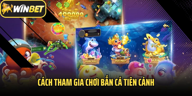 Cách tham gia chơi bắn cá Tiên Cánh
