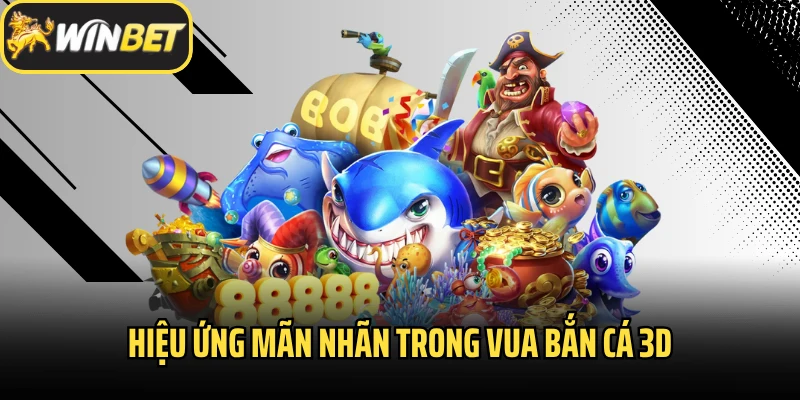 Hiệu ứng mãn nhãn trong Vua bắn cá 3D