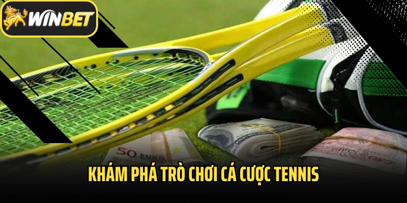 Khám phá trò chơi cá cược tennis