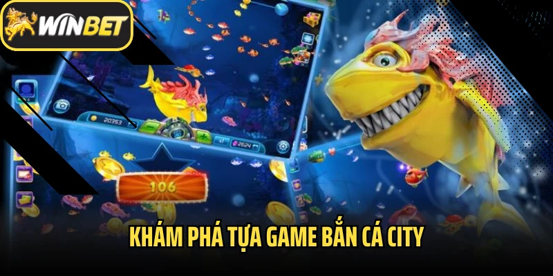 Khám phá tựa game Bắn cá City