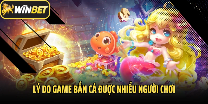 Lý do game bắn cá được nhiều người chơi