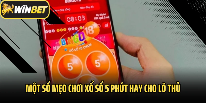 Một số mẹo chơi xổ số 5 phút hay cho lô thủ