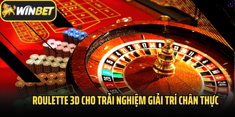 Roulette 3D cho trải nghiệm giải trí chân thực