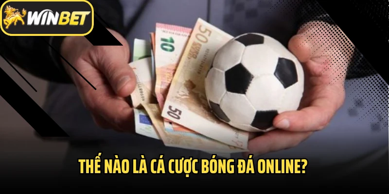 Thế nào là cá cược bóng đá online? 