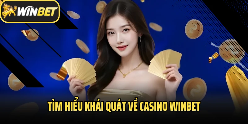 Tìm hiểu khái quát về Casino Winbet