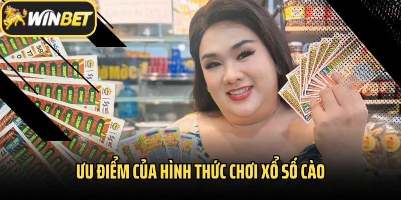Ưu điểm của hình thức chơi xổ số cào