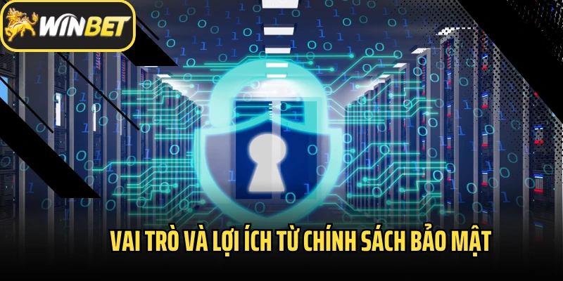 Vai trò và lợi ích từ chính sách bảo mật